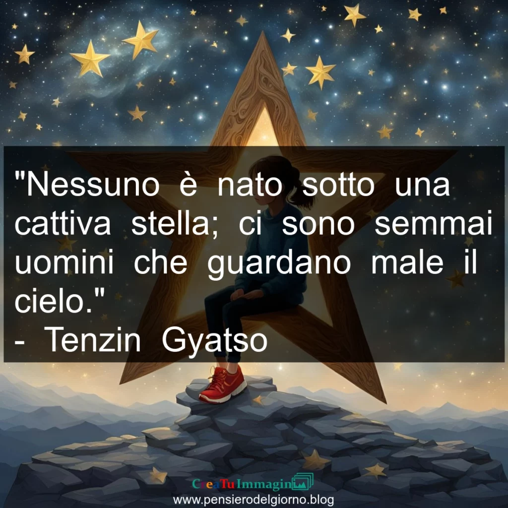 Frase di oggi Nessuno è nato sotto una cattiva stella. Tenzin Gyatso