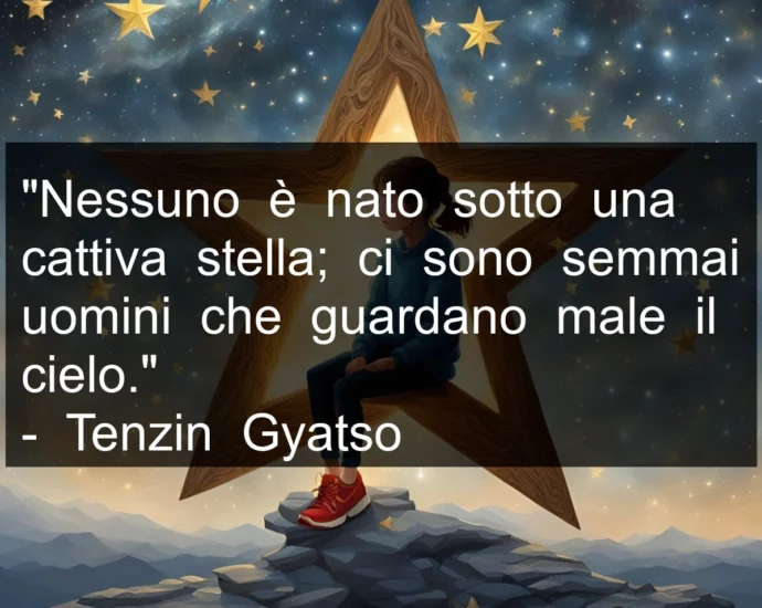 Frase di oggi Nessuno è nato sotto una cattiva stella. Tenzin Gyatso