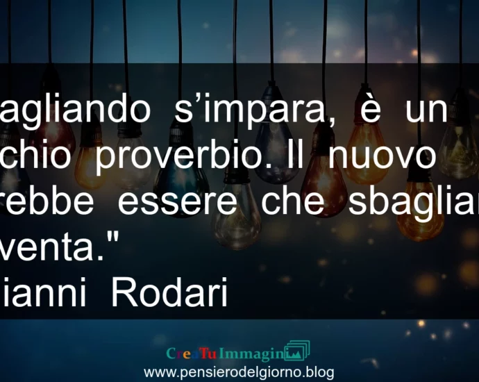 Frase di oggi Sbagliando si inventa. Gianni Rodari