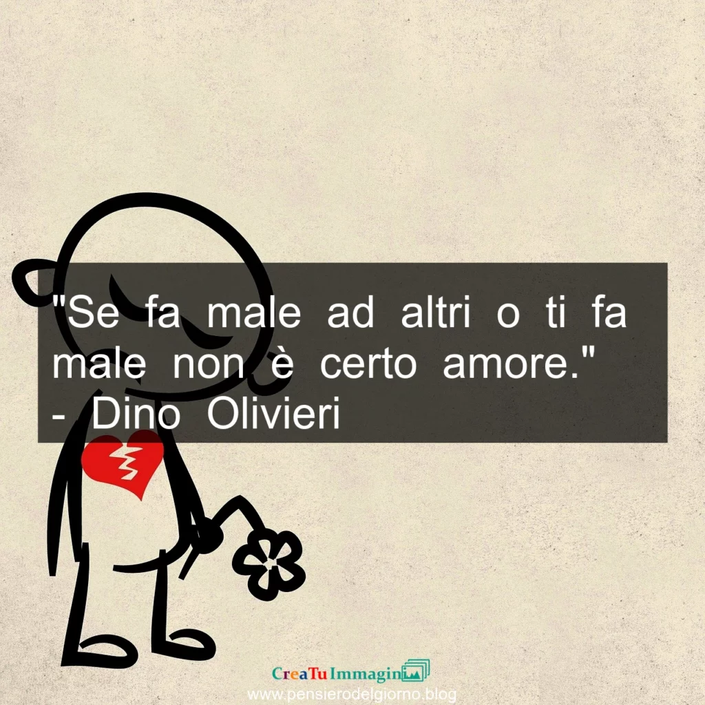 Frase di oggi: Se fa male non è amore. Dino Olivieri