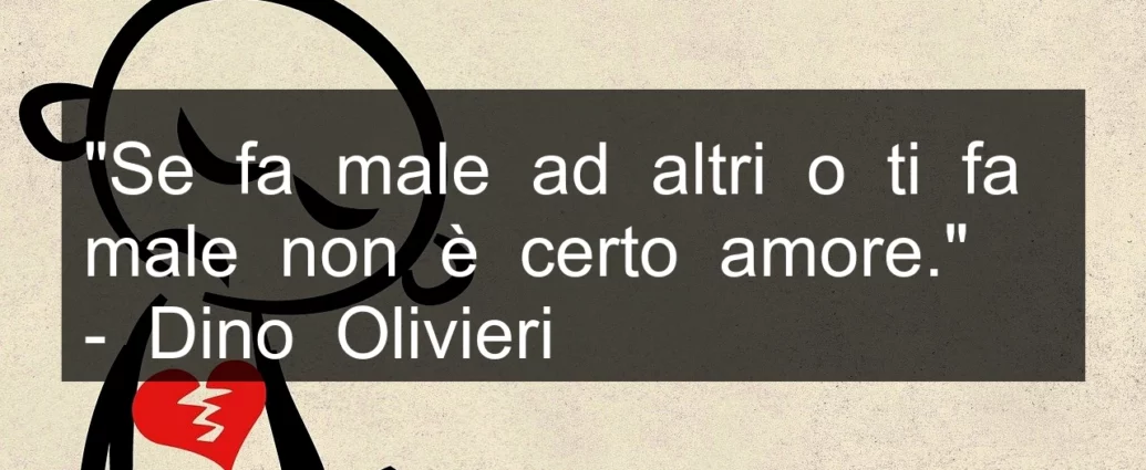 Frase di oggi: Se fa male non è amore. Dino Olivieri