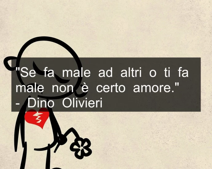 Frase di oggi: Se fa male non è amore. Dino Olivieri