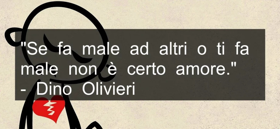 Frase di oggi: Se fa male non è amore. Dino Olivieri