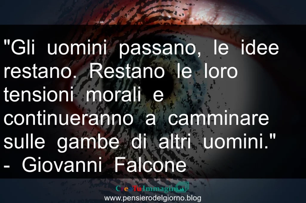 Frase di oggi: Gli uomini passano, le idee restano. Giovanni Falcone