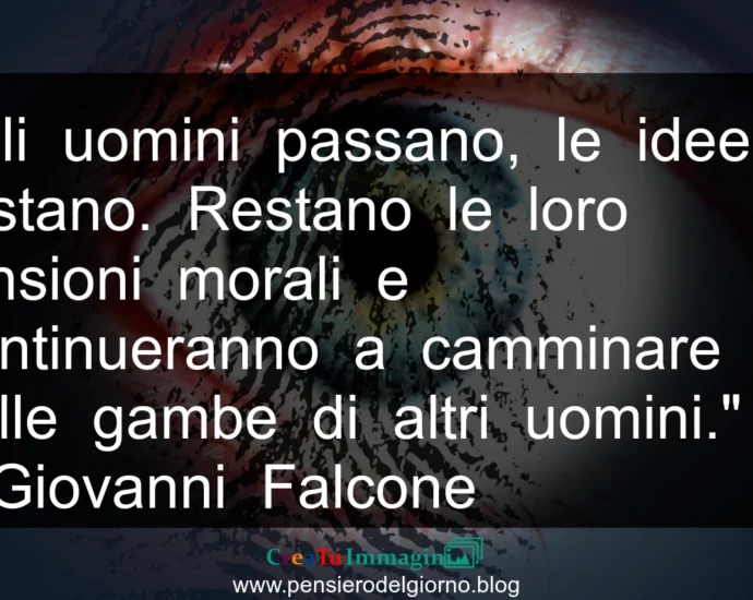 Frase di oggi: Gli uomini passano, le idee restano. Giovanni Falcone