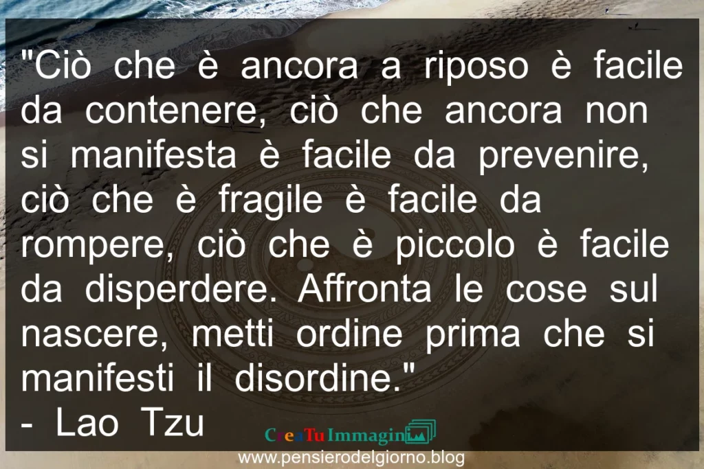 Frase zen: Affronta le cose sul nascere. Lao Tzu