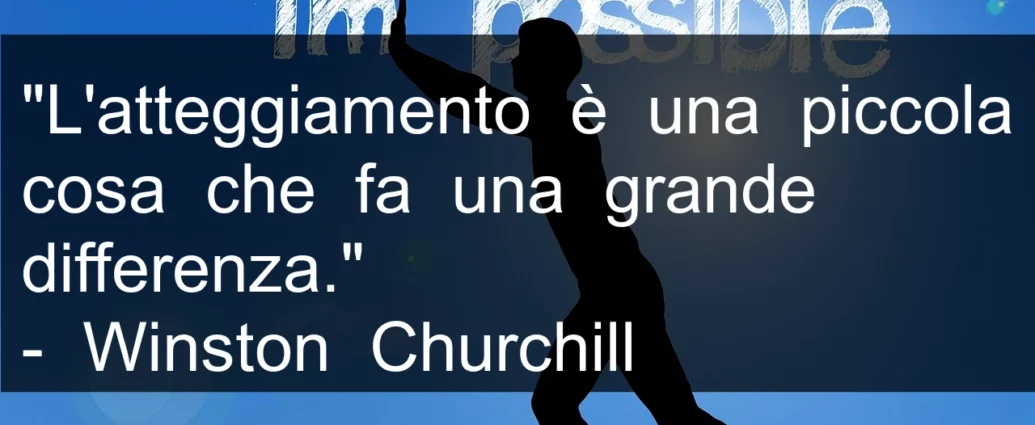 Frase di oggi: L'atteggiamento è una piccola cosa che fa una grande differenza. Churchill