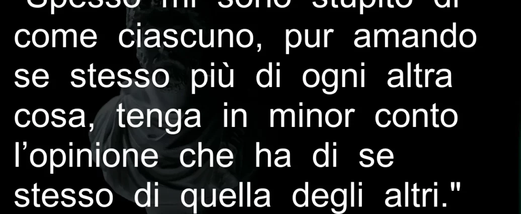 Frase di oggi Opinione di se stessi conta meno di quella degli altri. Aurelio