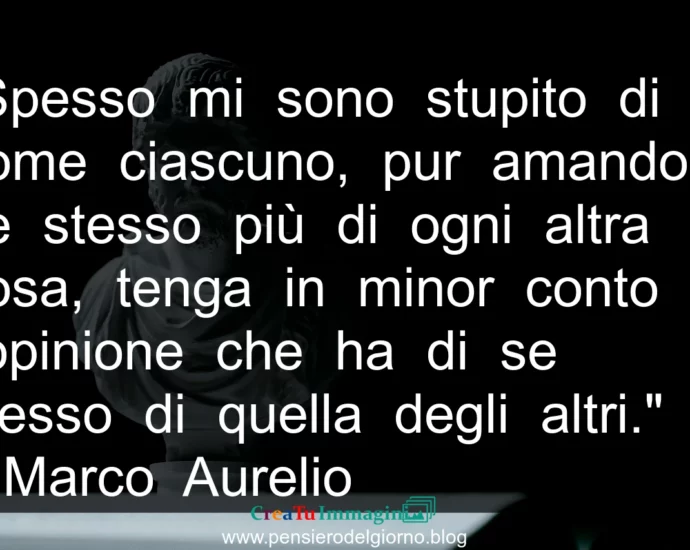 Frase di oggi Opinione di se stessi conta meno di quella degli altri. Aurelio