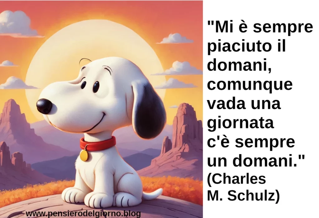 Citazione del giorno: Mi è sempre piaciuto il domani. Charles M. Schulz