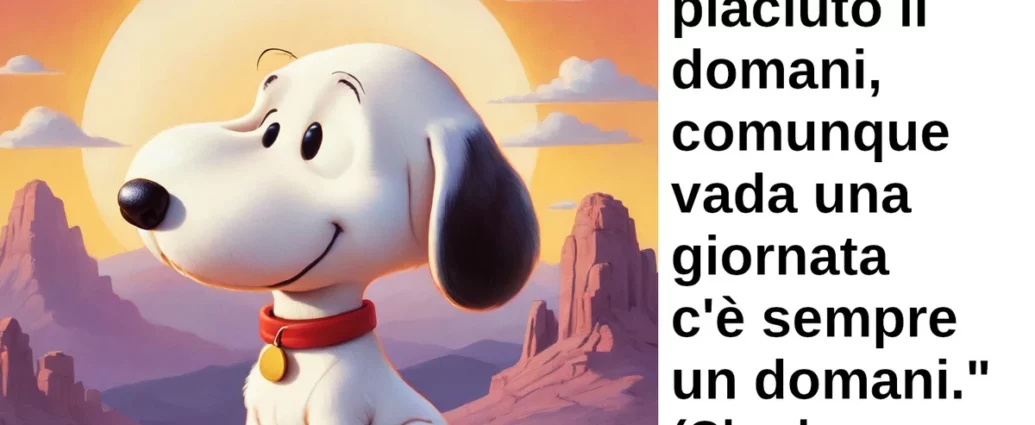 Citazione del giorno: Mi è sempre piaciuto il domani. Charles M. Schulz