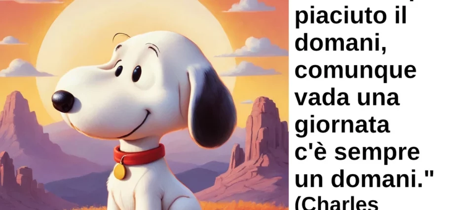 Citazione del giorno: Mi è sempre piaciuto il domani. Charles M. Schulz