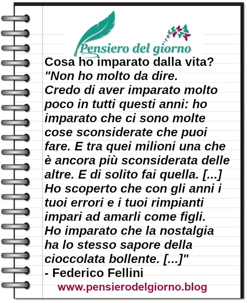 Frase di oggi: Non ho molto da dire. Credo di aver imparato molto poco. Federico Fellini