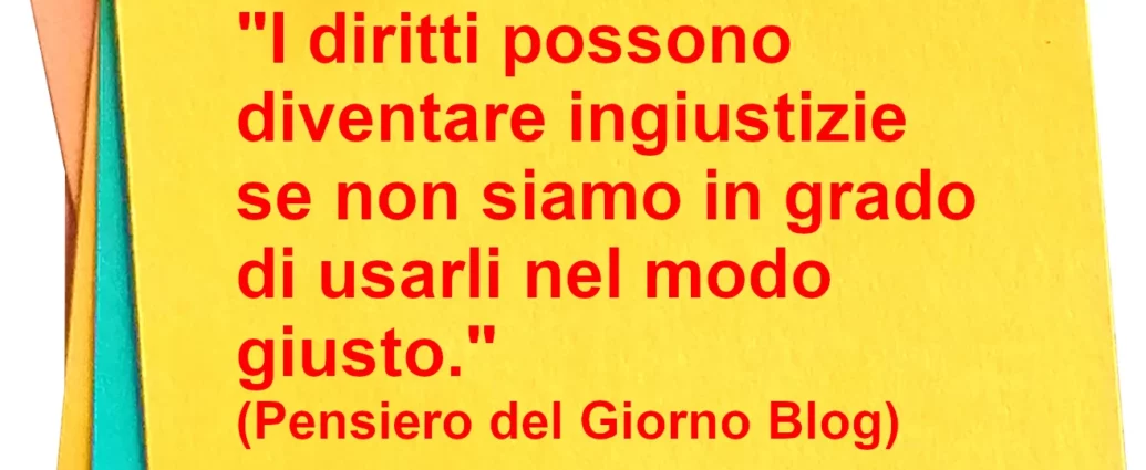 Frase di oggi: I diritti possono diventare ingiustizie