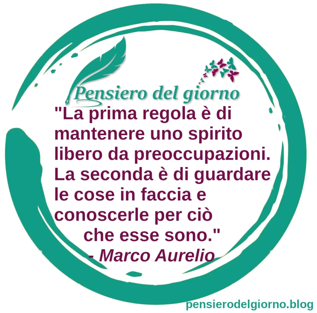 Frase di oggi: Mantenere uno spirito libero da preoccupazioni. Marco Aurelio