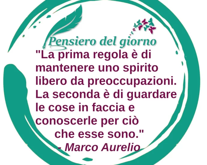 Frase di oggi: Mantenere uno spirito libero da preoccupazioni. Marco Aurelio