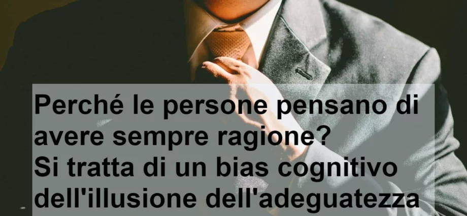 Perché le persone pensano di avere sempre ragione? Psicologia bias cognitivo