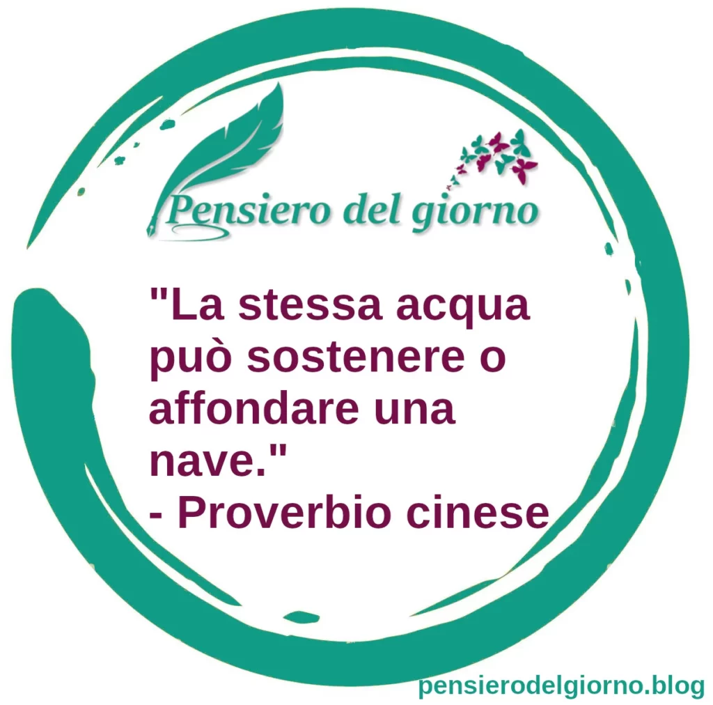 Proverbio del giorno: La stessa acqua può sostenere o affondare una nave.