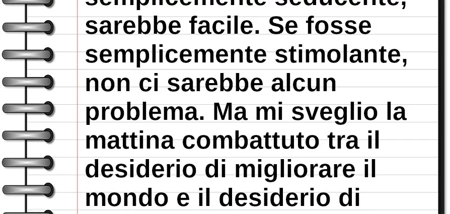 Frase di oggi Se il mondo fosse semplicemente seducente, sarebbe facile. EB White