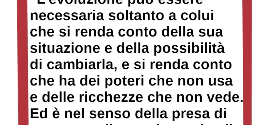 Frase di oggi: L’evoluzione può essere necessaria soltanto a colui che si renda conto della sua situazione. Gurdjieff