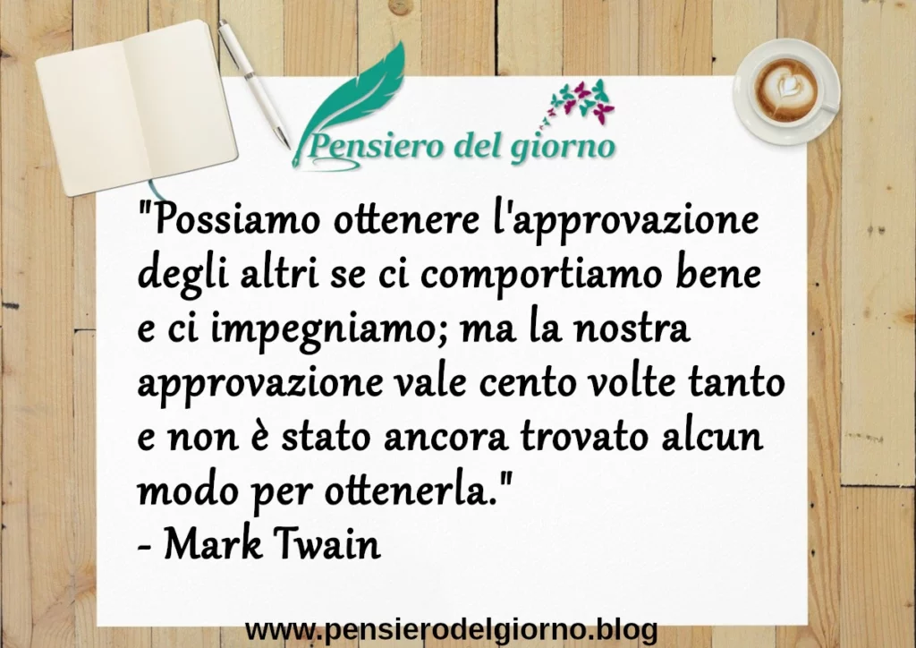 Frase di oggi la nostra approvazione vale cento volte tanto. Mark Twain