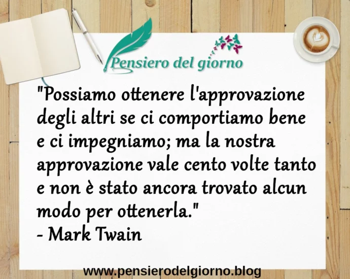 Frase di oggi la nostra approvazione vale cento volte tanto. Mark Twain