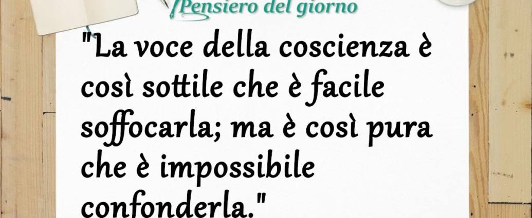 Frase di oggi: La voce della coscienza è facile da soffocare, ma impossibile confonderla. Madame De Stael