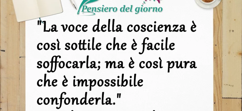 Frase di oggi: La voce della coscienza è facile da soffocare, ma impossibile confonderla. Madame De Stael