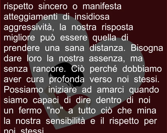 Prendere una sana distanza da chi non ha rispetto sincero per noi.