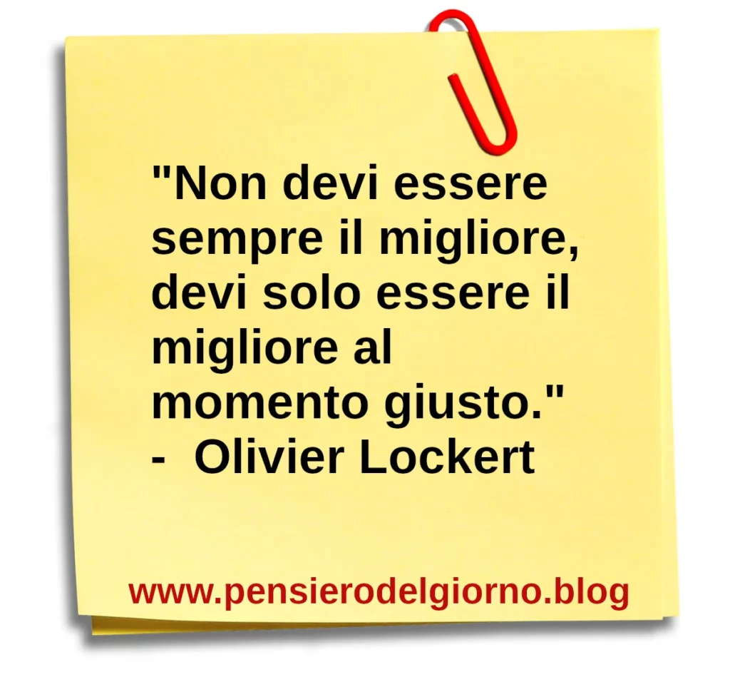 Frase di oggi: Non devi essere sempre il migliore. O. Lockert