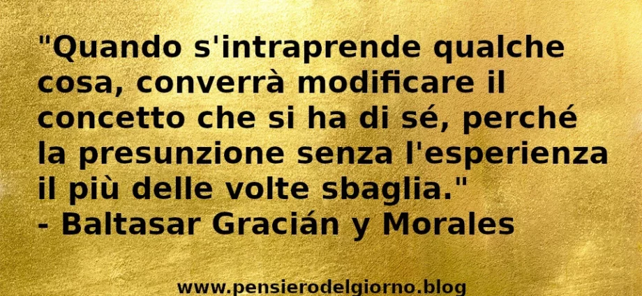 Frase di oggi: La presunzione senza l'esperienza il più delle volte sbaglia. Morales