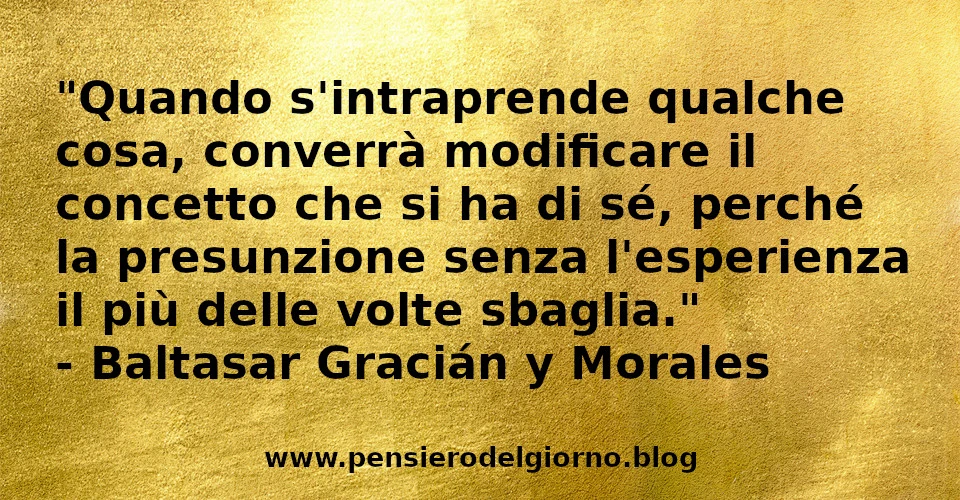 Frase di oggi: La presunzione senza l'esperienza il più delle volte sbaglia. Morales