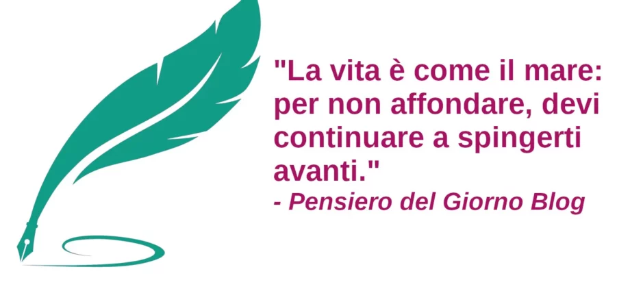 Frase motivazionale del giorno: La vita è come il mare