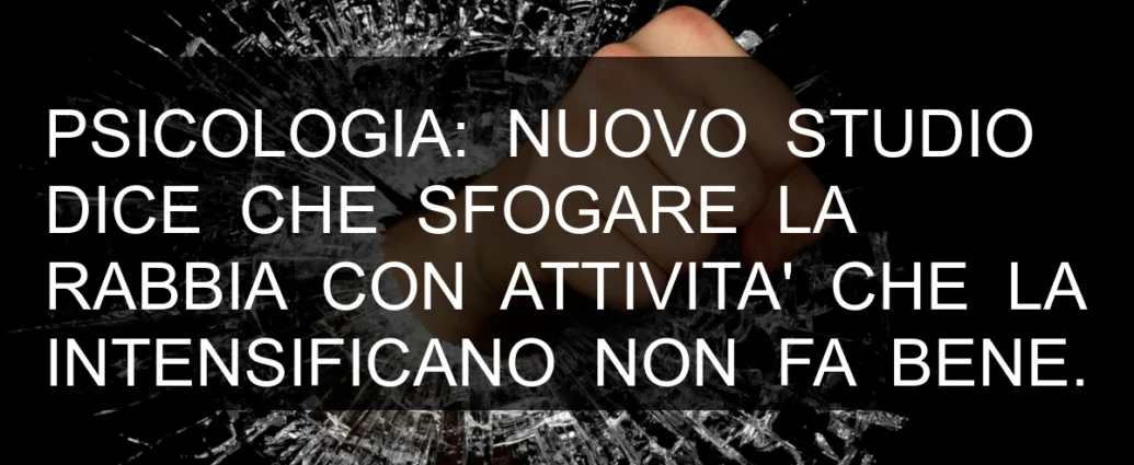 Psicologia: sfogare la rabbia non fa bene