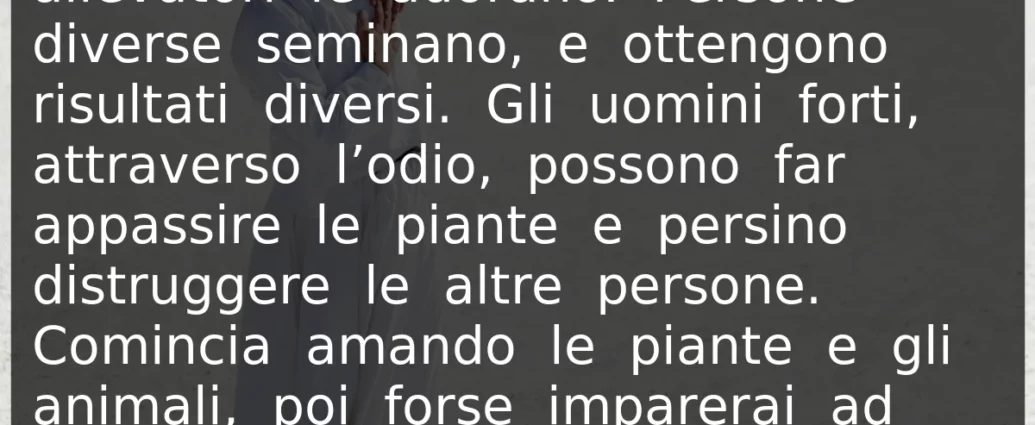 Citazione di oggi: Tutta la vita ha bisogno di amore. Gurdjieff