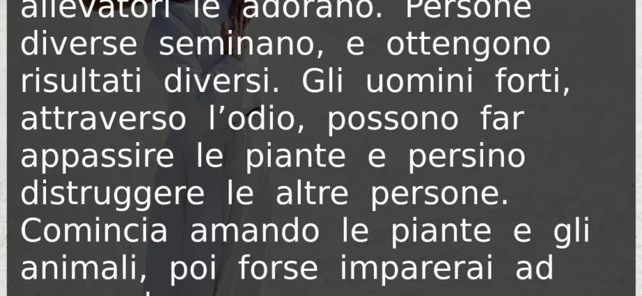 Citazione di oggi: Tutta la vita ha bisogno di amore. Gurdjieff