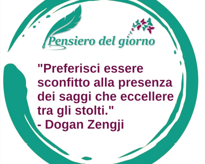 Frase del giorno zen Preferisci essere sconfitto alla presenza dei saggi Dogan Zengji