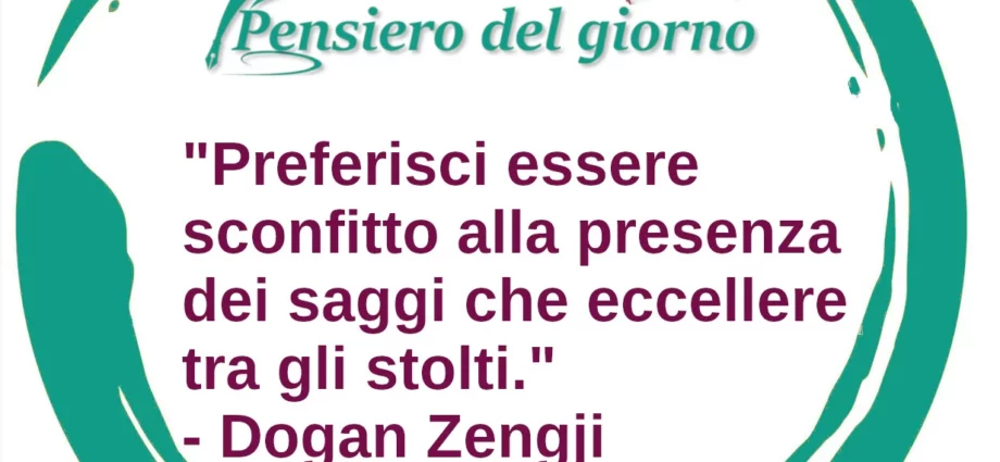 Frase del giorno zen Preferisci essere sconfitto alla presenza dei saggi Dogan Zengji