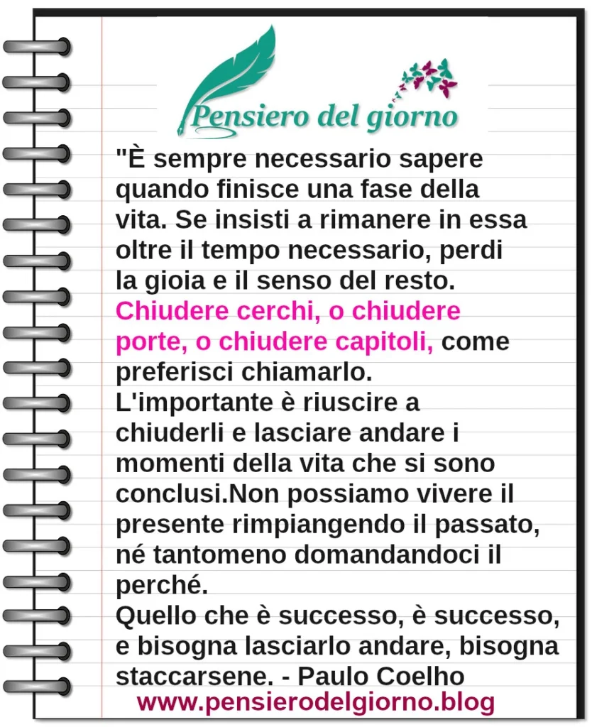 Frase del giorno: È sempre necessario sapere quando finisce una fase della vita. Paulo Coelho