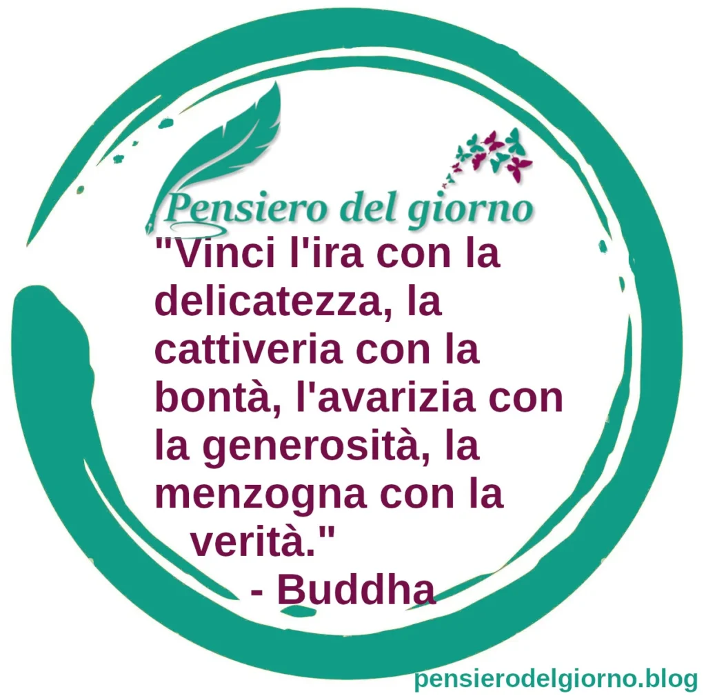 Frase zen del giorno Vinci l'ira con la delicatezza. Buddha