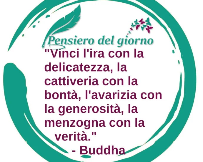 Frase zen del giorno Vinci l'ira con la delicatezza. Buddha