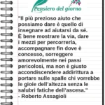 Frase del giorno: Il più prezioso aiuto che possiamo dare è quello di insegnare ad aiutarsi da sé. Roberto Assagioli