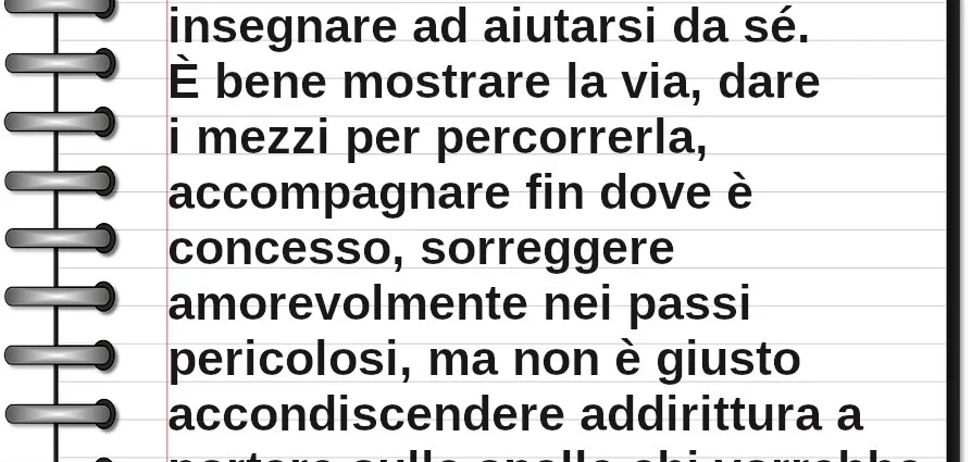 Frase del giorno: Il più prezioso aiuto che possiamo dare è quello di insegnare ad aiutarsi da sé. Roberto Assagioli