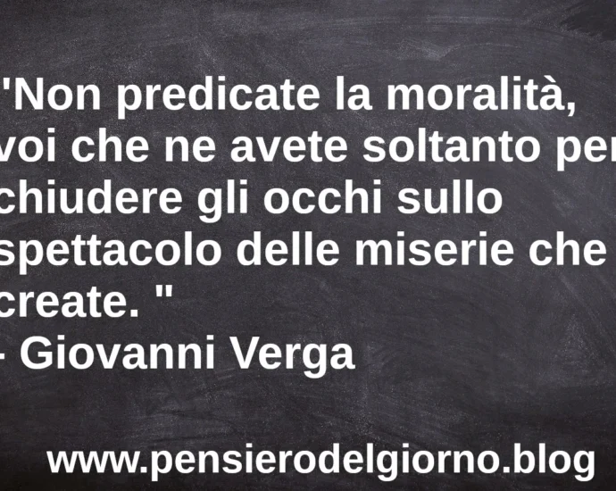 Frase del giorno 3 febbraio: Non predicate la moralità. Giovanni Verga