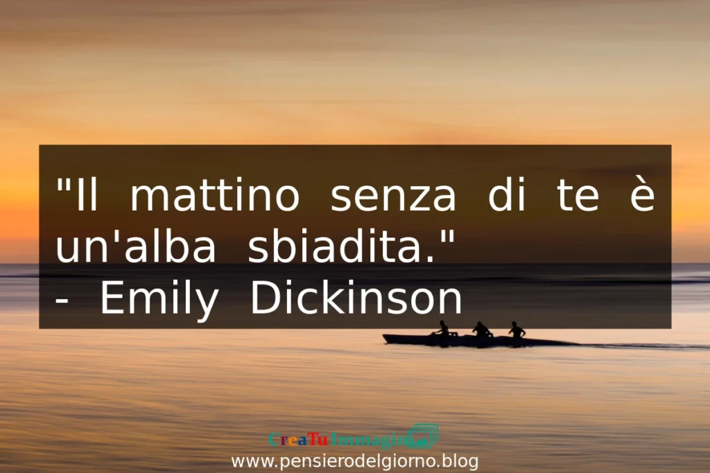 Frase di Emily Dickinson Il mattino senza di te è un'alba sbiadita