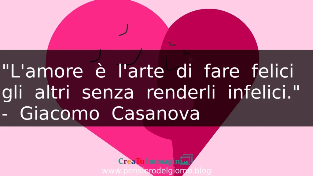 Frase di Giacomo Casanova L'amore è l'arte di fare felici gli altri.