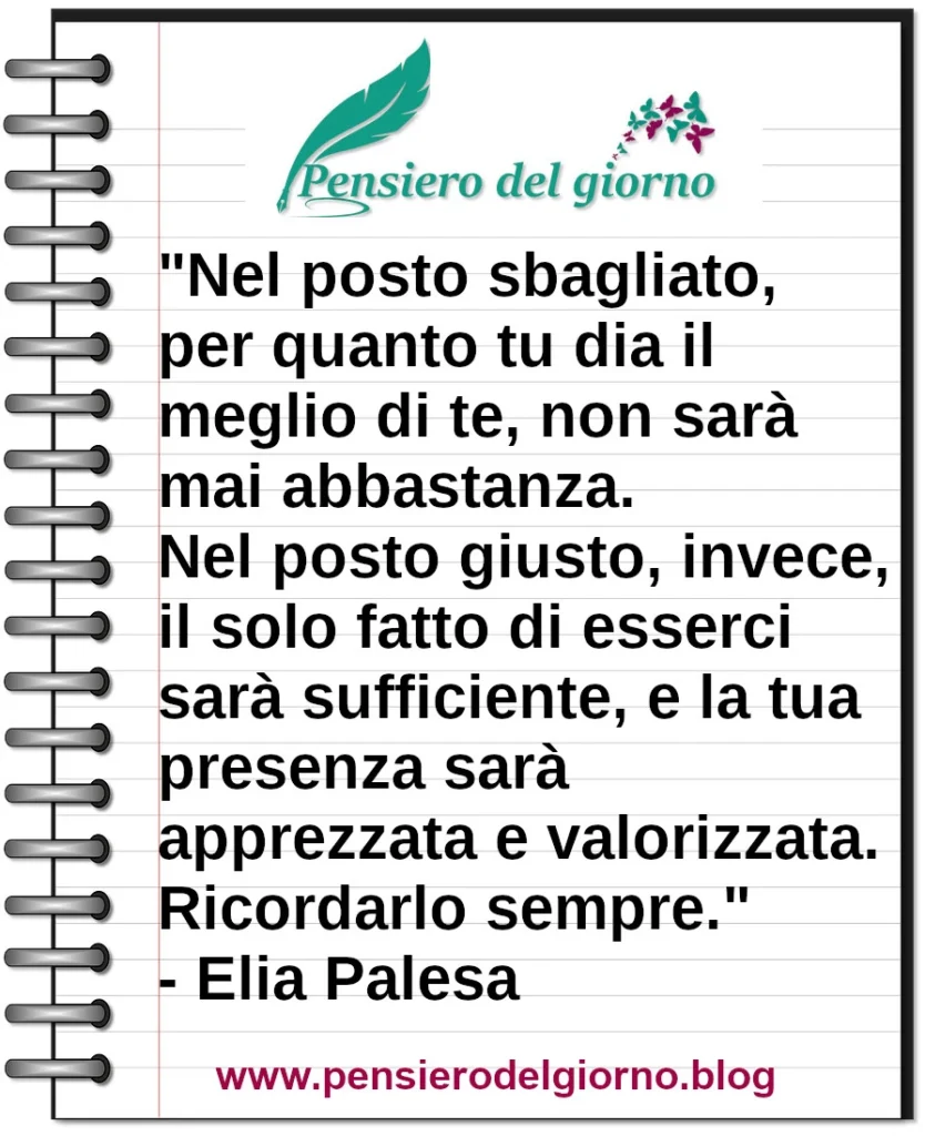 Citazione del giorno: Nel posto sbagliato, per quanto tu dia il meglio di te. Elia Palesa